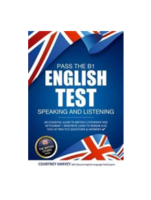 Pass the B1 English Test: Speaking and Listening. An Essential Guide to British Citizenship/Indefinite Leave to Remain - 9781