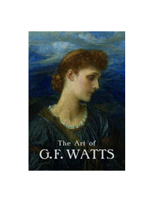 The Art of G.F. Watts - 9781911300076