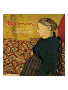 Maman: Vuillard and Madame Vuillard - 9781911300465