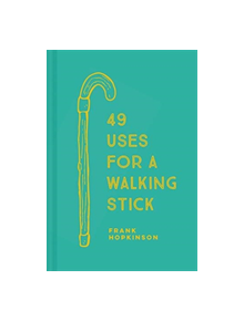 49 Uses for a Walking Stick - 9781911358749