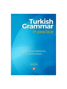 Turkish Grammar in Practice - A self-study reference & practice book - 9781911481003