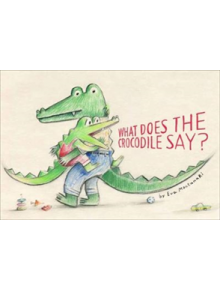 What Does the Crocodile Say? - 9781911496113