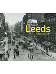 Leeds Then and Now - 9781911595915