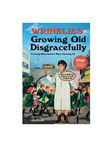 Wrinklies Growing Old Disgracefully - 9781911610236