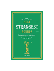 Golf's Strangest Rounds - 9781911622000