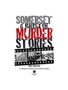 Somerset & Bristol Murder Stories - 9781912060603