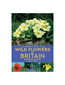 A Naturalist's Guide to the Wild Flowers of Britain and Northern Europe (2nd edition) - 9781912081141