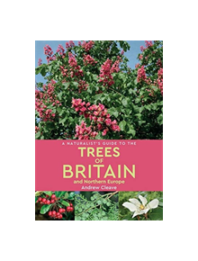 A Naturalist's Guide to the Trees of Britain and Northern Europe (2nd edition) - 9781912081158