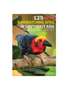 125 Best Bird Watching Sites in Southeast Asia - 9781912081523