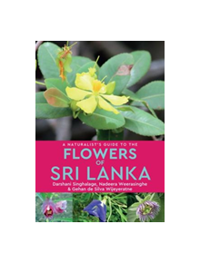 A Naturalist's Guide to the Flowers of Sri Lanka - 9781912081554