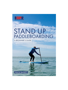 Stand Up Paddleboarding: A Beginner's Guide - 9781912177974