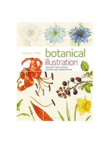 Botanical Illustration the Next Ten Lessons: Colour and Composition - 9781912217731