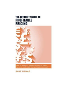 The Authority Guide to Profitable Pricing - 9781912300105