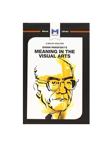 An Analysis of Erwin Panofsky's Meaning in the Visual Arts - 9781912453924