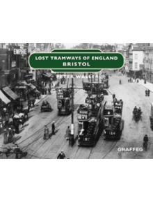 Lost Tramways of England: Bristol - 9781912654345