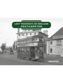 Lost Tramways of England: Southampton - 9781912654369