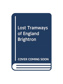 Lost Tramways of England: Brighton - 9781912654376