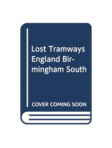 Lost Tramways of England: Birmingham South - 9781912654383