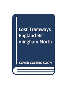 Lost Tramways of England: Birmingham North - 9781912654390