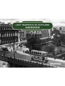 Lost Tramways of Scotland: Aberdeen - 9781912654413