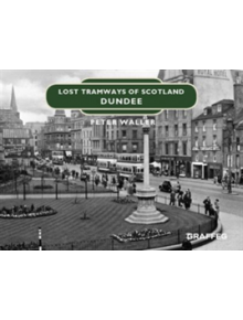 Lost Tramways of Scotland: Dundee - 9781912654420