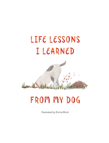 Life Lessons I Learned from my Dog - 9781912785087