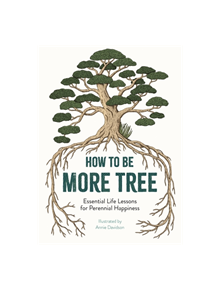 How to Be More Tree - 9781912785131