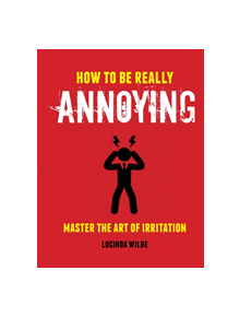 How to Be Really Annoying - 9781912983179