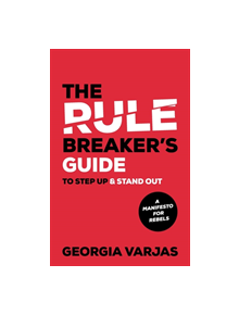 The Rule Breaker's Guide To Step Up & Stand Out - 9781913192181