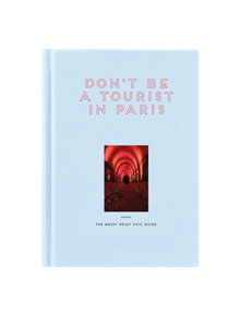 Don't Be a Tourist in Paris - 9781916430921