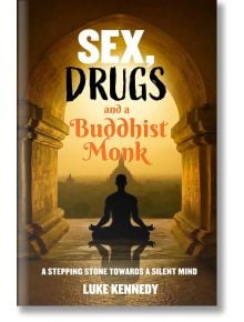 Sex, Drugs and a Buddhist Monk: A stepping stone towards a silent mind - Luke Kennedy - Жена, Мъж - Rockpool Publishing - 9781922579218