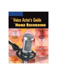 The Voice Actor's Guide to Home Recording - 9781931140430