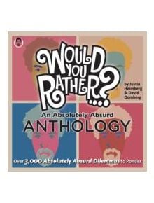 Would You Rather...? An Absolutely Absurd Anthology - 9781934734476