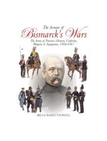 Armies of Bismarck's Wars - 9781935149231