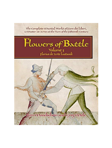 Flowers of Battle The Complete Martial Works of Fiore dei Liberi Vol III - 9781937439194