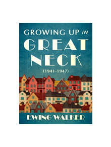 Growing Up In Great Neck, 1941-1947 - 9781937559861