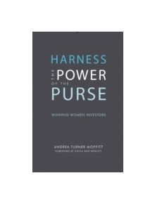 Harness the Power of the Purse: Winning Women Investors - 9781940207964