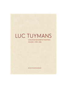 Luc Tuymans Catalogue Raisonne of Paintings: Volume 2, 1995-2006 - 9781941701959