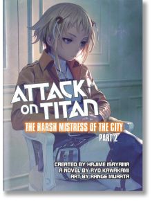 Attack on Titan: The Harsh Mistress of the City, Vol. 2 (Light Novel) - Ryo Kawakami - Kodansha Comics - 529763 - 97819429932