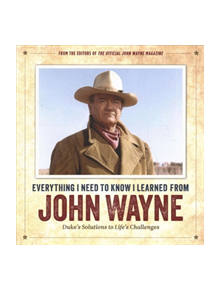 Everything I Need to Know I Learned from John Wayne - 9781948174091