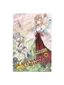 Death March to the Parallel World Rhapsody, Vol. 8 (light novel) - 9781975301576