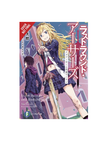 Last Round Arthurs: Scum Arthur & Heretic Merlin, Vol. 1 (light novel) - 9781975357504