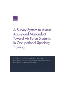 A Survey System to Assess Abuse and Misconduct Toward Air Force Students in Occupational Specialty Training - 29485 - 9781977