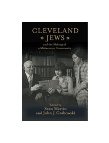 Cleveland Jews and the Making of a Midwestern Community - 9781978809949