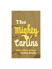 The Mighty Carlins and Other Plays - 9781988732428