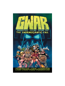 Gwar: The Enormogantic Fail - 9781988903514