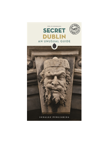 Secret Dublin - An Unusual Travel Guide - 9782361953188