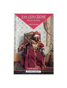 Jean-leon Gerome: His Life, His Work - 9782867701016