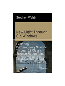 New Light Through Old Windows: Exploring Contemporary Science Through 12 Classic Science Fiction Tales - 9783030031947