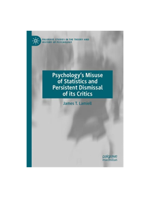 Psychology's Misuse of Statistics and Persistent Dismissal of its Critics - 9783030121303